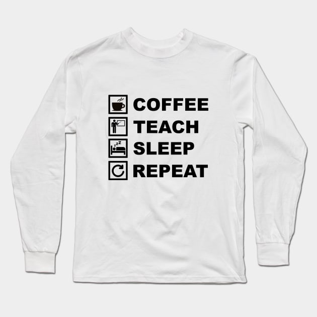 Coffee Teach Sleep Repeat Long Sleeve T-Shirt by Printadorable